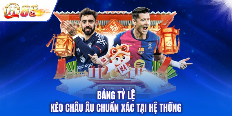 Bảng tỷ lệ kèo châu Âu chuẩn xác tại hệ thống