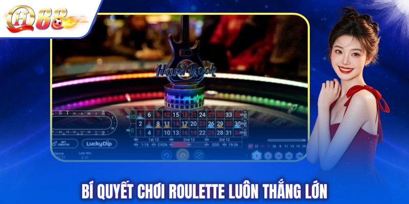 Bí quyết chơi Roulette luôn thắng lớn