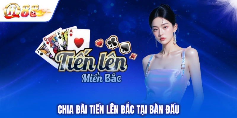 Chia bài tiến lên bắc tại bàn đấu