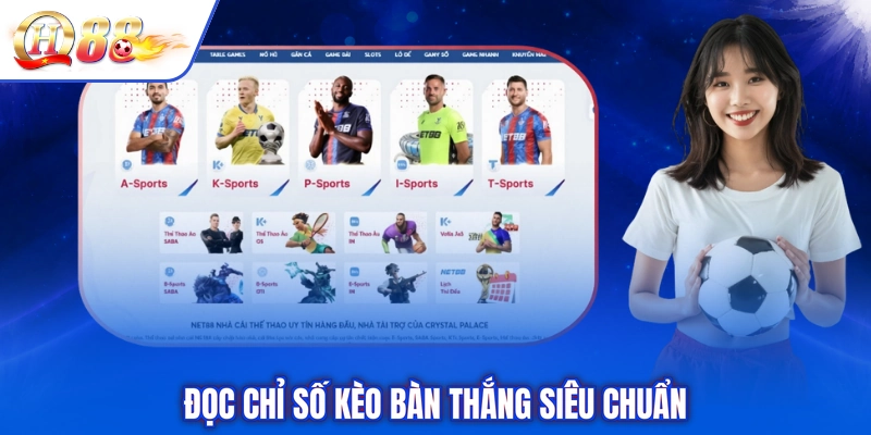 Đọc chỉ số kèo bàn thắng siêu chuẩn