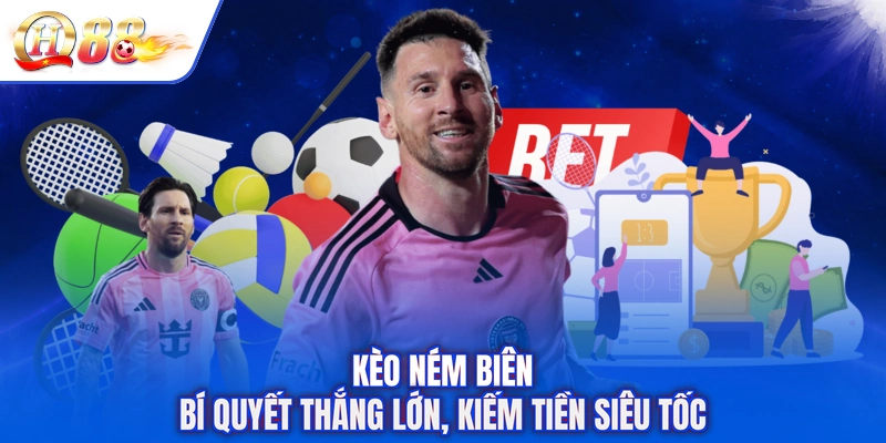Kèo Ném Biên - Bí Quyết Thắng Lớn, Kiếm Tiền Siêu Tốc