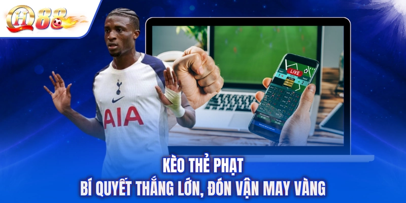 Kèo Thẻ Phạt - Bí Quyết Thắng Lớn, Đón Vận May Vàng