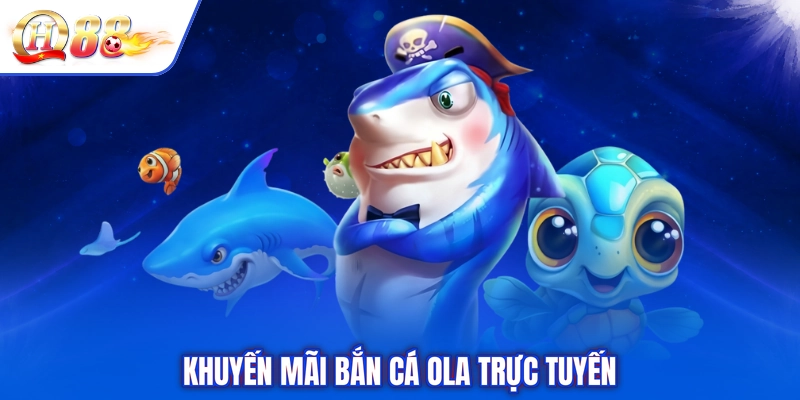Khuyến mãi bắn cá Ola trực tuyến