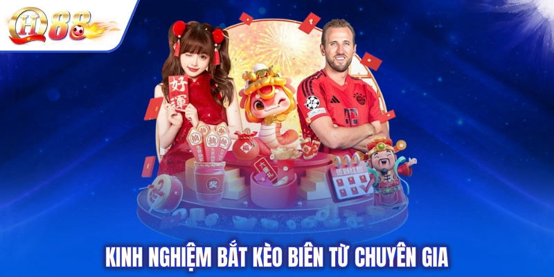 Kinh nghiệm bắt kèo biên từ chuyên gia