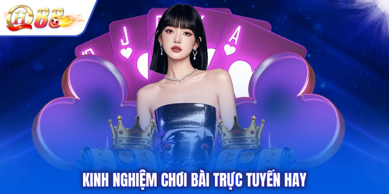 Kinh nghiệm chơi bài trực tuyến hay