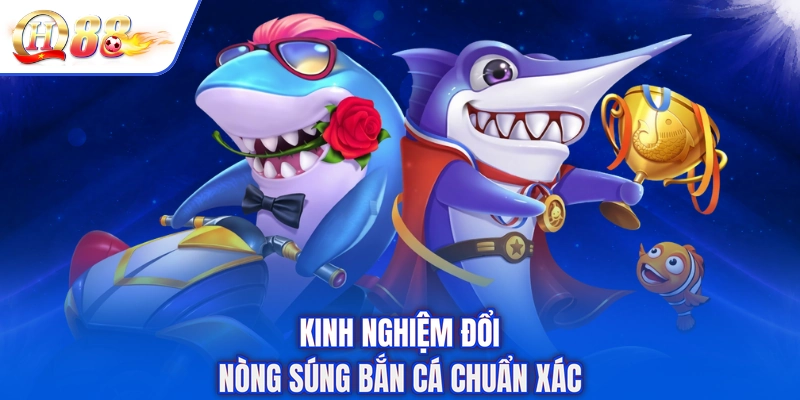 Kinh nghiệm đổi nòng súng bắn cá chuẩn xác