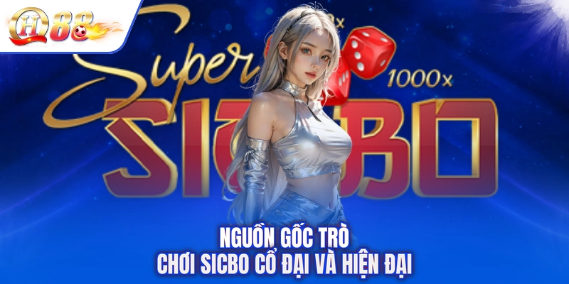 Nguồn gốc trò chơi Sicbo cổ đại và hiện đại