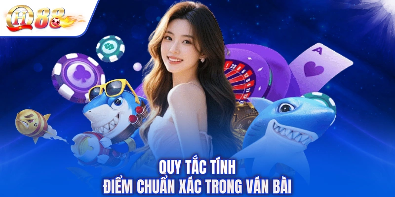 Quy tắc tính điểm chuẩn xác trong ván bài