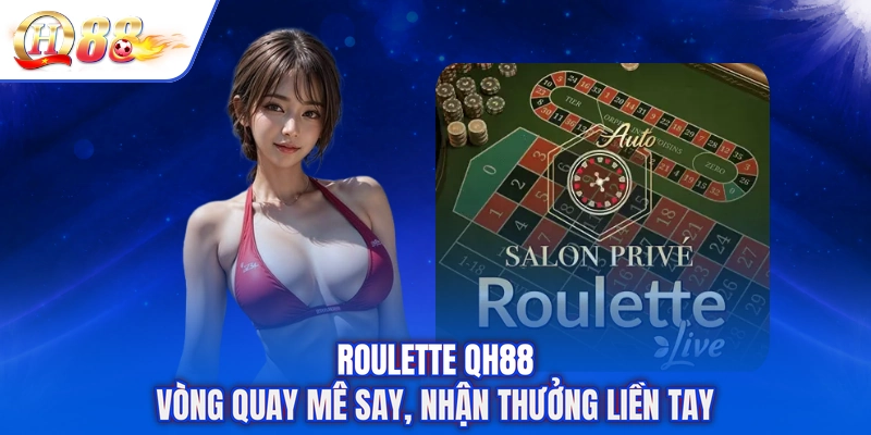 Roulette QH88 - Vòng Quay Mê Say, Nhận Thưởng Liền Tay