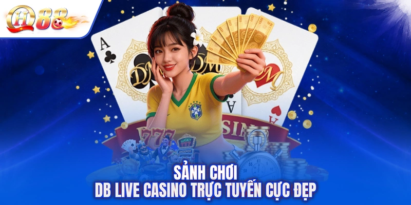 Sảnh chơi DB Live Casino trực tuyến cực đẹp