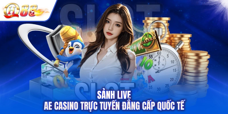 Sảnh live AE Casino trực tuyến đẳng cấp quốc tế