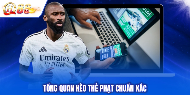 Tổng quan kèo thẻ phạt chuẩn xác